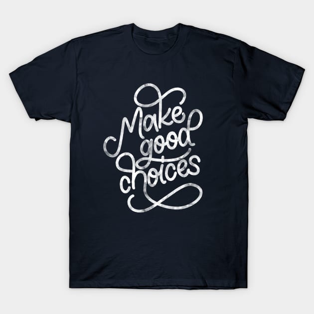 Make Good Choices T-Shirt by kristincreates